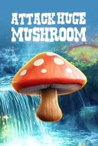 Attack Huge Mushroom